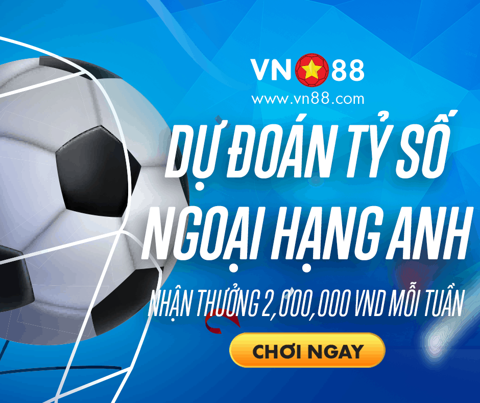 Dự đoán tỷ số Ngoại Hạng Anh nhận thưởng 2 Triệu đồng mỗi tuần