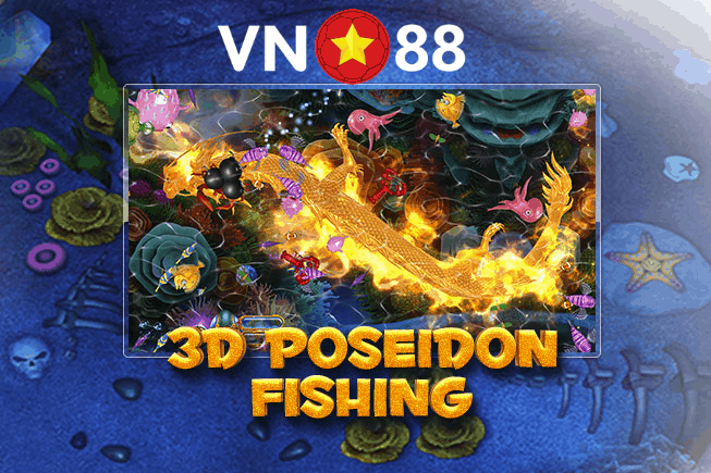 Game 3D Poseidon Fishing tai VN88 la gi? Cach choi game nay the nao