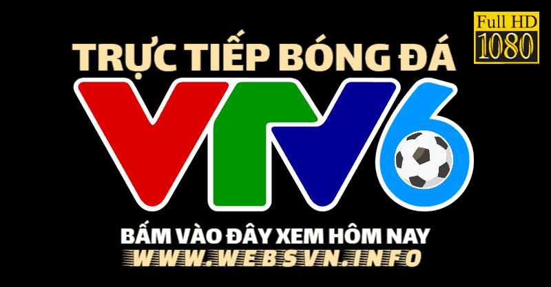 VTV6 truc tiep bong da - Xem vtv6 hd online