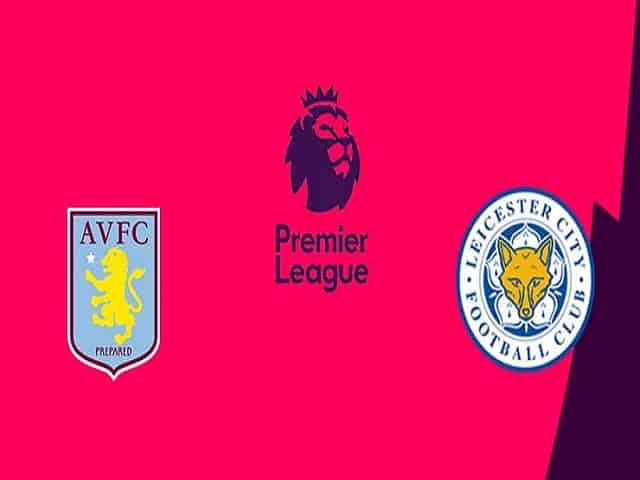 Soi keo nha cai Aston Villa vs Leicester 21 02 2021 – Ngoai Hang Anh