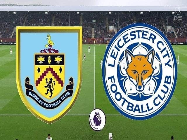 Soi kèo nhà cái Burnley vs Leicester City, 04/03/2021 - Giải Ngoại hạng Anh