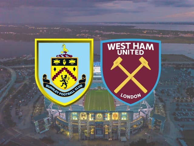 Soi kèo Burnley vs West Ham, 04/05/2021 – Giải Bóng đá Ngoại hạng Anh