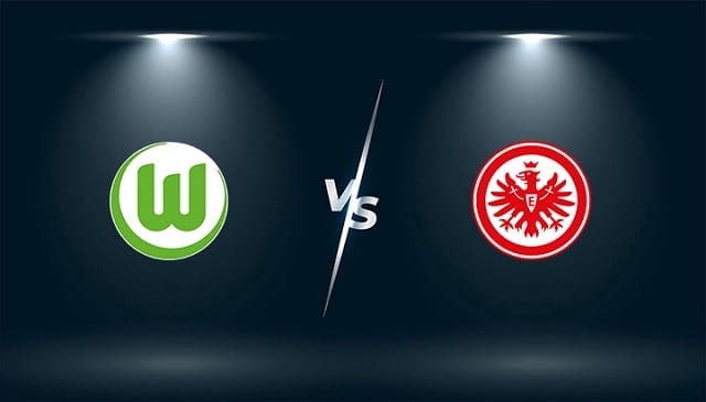 Soi keo tran dau Eintracht Frankfurt vs Wolfsburg 21h30 12 02 2022 – Giai bong da Duc