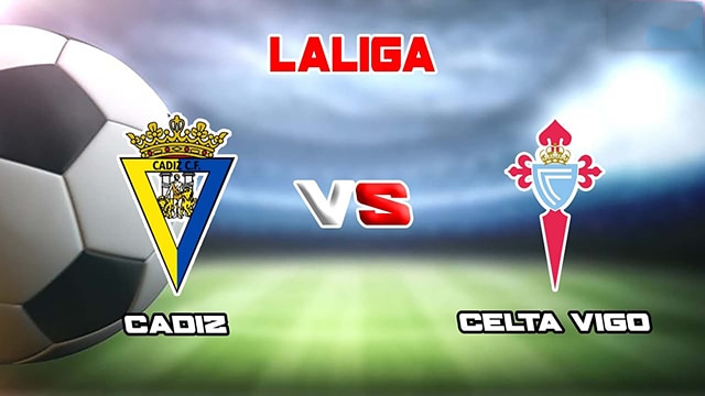 Soi kèo trận đấu Cadiz CF vs Celta Vigo, 29/05/2023 – Giải VĐQG Tây Ban Nha