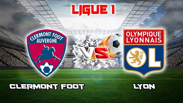 Soi kèo trận đấu Clermont vs Lyon, 14/05/2023 – Giải VĐQG Pháp