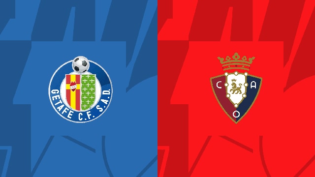 Soi kèo trận đấu Getafe vs Osasuna, 29/05/2023 – Giải VĐQG Tây Ban Nha