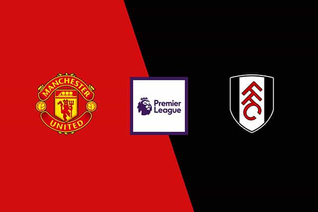 Soi kèo trận đấu Manchester Utd vs Fulham, 28/05/2023 – Giải Ngoại Hạng Anh