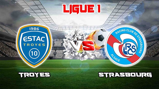 Soi kèo trận đấu Troyes vs Strasbourg, 21/05/2023 – Giải VĐQG Pháp